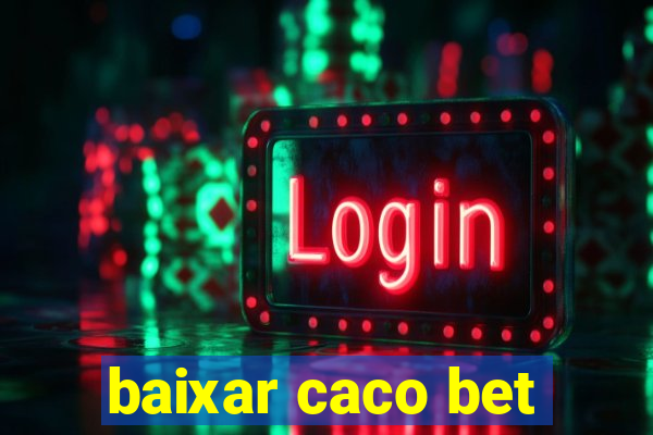 baixar caco bet